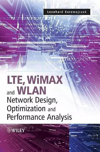 LTE, WiMAX and WLAN Network Design, Optimization and Performance Analysis cover