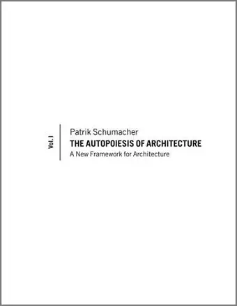 The Autopoiesis of Architecture, Volume I cover