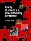 Quality of Service in a Cisco Networking Environment cover