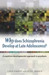 Why Does Schizophrenia Develop at Late Adolescence? – A Cognitive–Developmental Approach to Psychosis cover