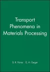 Transport Phenomena in Materials Processing cover