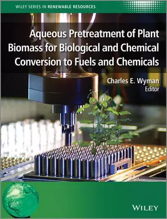 Aqueous Pretreatment of Plant Biomass for Biological and Chemical Conversion to Fuels and Chemicals cover