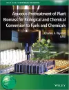 Aqueous Pretreatment of Plant Biomass for Biological and Chemical Conversion to Fuels and Chemicals cover