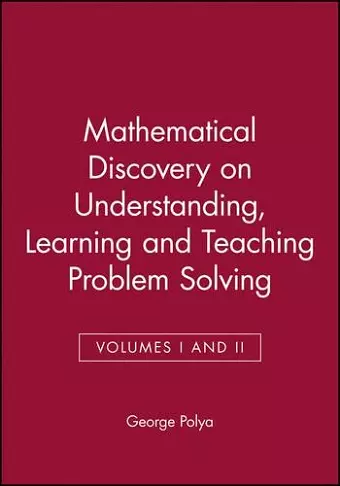 Mathematical Discovery on Understanding, Learning and Teaching Problem Solving, Volumes I and II cover