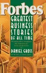 Forbes Greatest Business Stories of All Time – 20 Inspiring Tales of Entrepreneurs Who Changed the Way We Live & Do Business cover