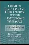 Chemical Reactions and Their Control on the Femtosecond Time Scale cover