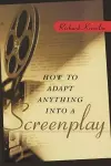 How to Adapt Anything into a Screenplay cover