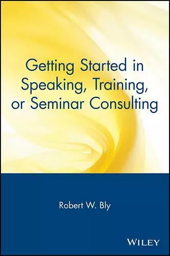 Getting Started in Speaking, Training, or Seminar Consulting cover