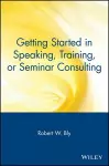 Getting Started in Speaking, Training, or Seminar Consulting cover