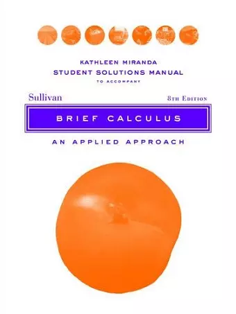 Solutions Manual to accompany Brief Calculus: An Applied Approach Student, 8e cover