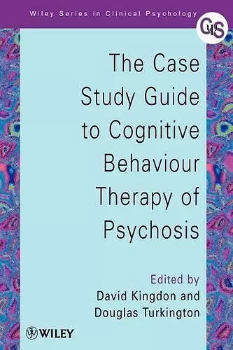 The Case Study Guide to Cognitive Behaviour Therapy of Psychosis cover