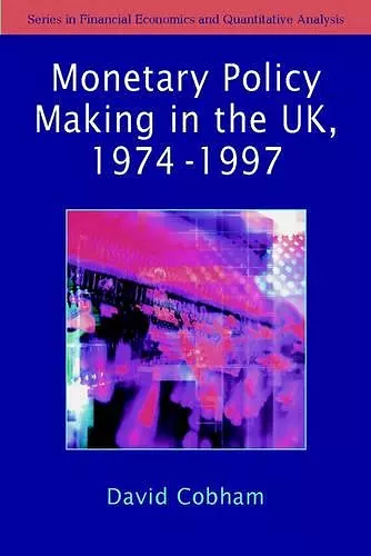 The Making of Monetary Policy in the UK, 1975-2000 cover