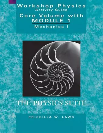 The Physics Suite: Workshop Physics Activity Guide, Core Volume with Module 1 cover