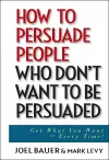 How to Persuade People Who Don't Want to be Persuaded cover