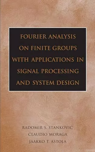 Fourier Analysis on Finite Groups with Applications in Signal Processing and System Design cover