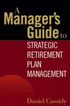 A Manager's Guide to Strategic Retirement Plan Management cover