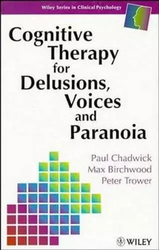 Cognitive Therapy for Delusions, Voices and Paranoia cover