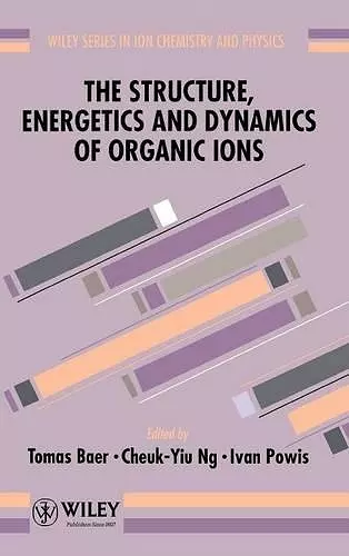 The Structure, Energetics and Dynamics of Organic Ions cover