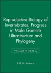 Reproductive Biology of Invertebrates, Progress in Male Gamete Ultrastructure and Phylogeny cover