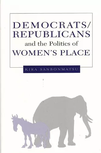 Democrats, Republicans, and the Politics of Women's Place cover