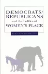 Democrats, Republicans, and the Politics of Women's Place cover