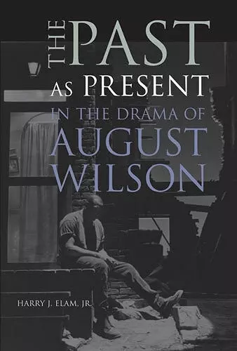 The Past as Present in the Drama of August Wilson cover