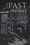 The Past as Present in the Drama of August Wilson cover