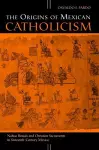 The Origins of Mexican Catholicism cover