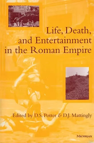 Life, Death, and Entertainment in the Roman Empire cover