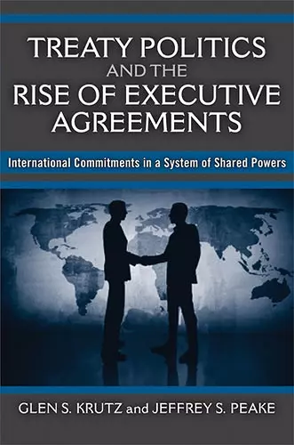 Treaty Politics and the Rise of Executive Agreements cover