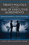 Treaty Politics and the Rise of Executive Agreements cover