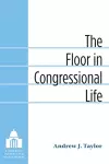 The Floor in Congressional Life cover