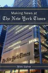 Making News at The New York Times cover