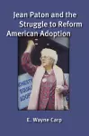 Jean Paton and the Struggle to Reform American Adoption cover