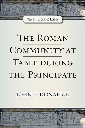 The Roman Community at Table during the Principate, New and Expanded Edition cover