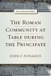 The Roman Community at Table during the Principate, New and Expanded Edition cover