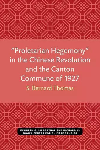 “Proletarian Hegemony” in the Chinese Revolution and the Canton Commune of 1927 cover