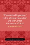 “Proletarian Hegemony” in the Chinese Revolution and the Canton Commune of 1927 cover