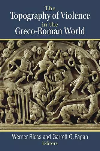 The Topography of Violence in the Greco-Roman World cover