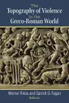 The Topography of Violence in the Greco-Roman World cover