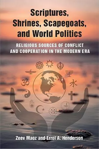 Scriptures, Shrines, Scapegoats, and World Politics cover