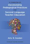 A Casebook of Decolonizing Pedagogical Practices for Second Language Teacher Education cover