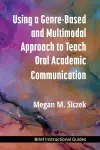 Using a Genre-Based and Multimodal Approach to Teach Oral Academic Communication cover