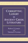 Corrupting Luxury in Ancient Greek Literature cover