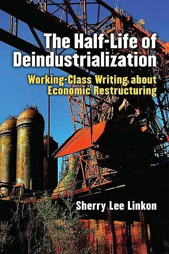 The Half-Life of Deindustrialization cover