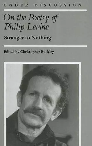 On the Poetry of Philip Levine cover