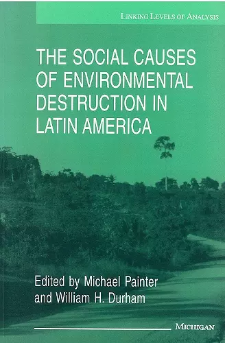 The Social Causes of Environmental Destruction in Latin America cover