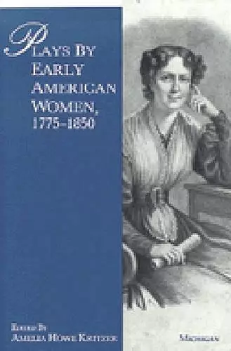 Plays by Early American Women, 1775-1850 cover