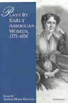 Plays by Early American Women, 1775-1850 cover