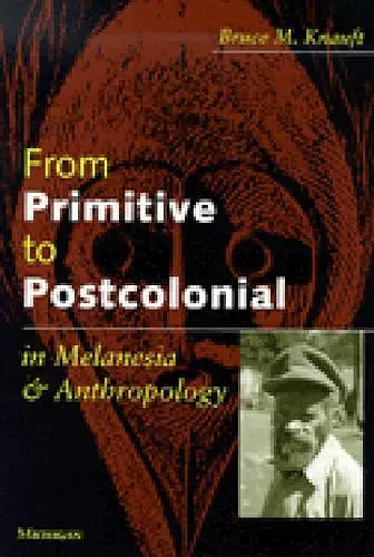 From Primitive to Postcolonial in Melanesia and Anthropology cover